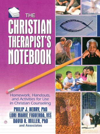 The Christian Therapist's Notebook: Homework, Handouts, and Activities for Use in Christian Counseling (Haworth Practical Practice in Mental Health) - PhD Philip J. Henry [KSIĄŻKA]