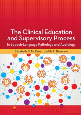 The Clinical Education and Supervisory Process in Speech-Language Pathology and Audiology - Elizabeth McCrea [KSIĄŻKA]