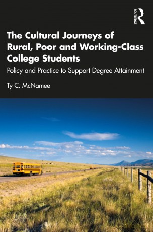 The Cultural Journeys of Rural, Poor and Working-Class College Students: Policy and Practice to Support Degree Attainment - Ty C. McNamee [KSIĄŻKA]