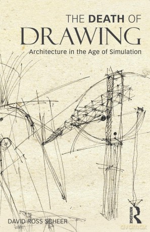 The Death of Drawing: Architecture in the Age of Simulation - David Scheer [KSIĄŻKA]