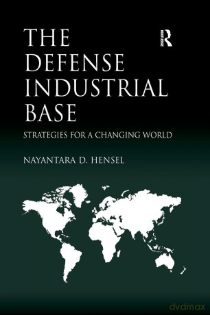The Defense Industrial Base: Strategies for a Changing World - Nayantara D. Hensel [KSIĄŻKA]