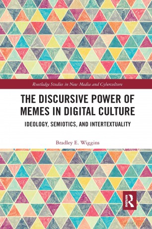 The Discursive Power of Memes in Digital Culture: Ideology, Semiotics, and Intertextuality (Routledge Studies in New Media and Cyberculture) - Bradley E. Wiggins [KSIĄŻKA]