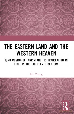 The Eastern Land and the Western Heaven: Qing Cosmopolitanism and its Translation in Tibet in the Eighteenth Century - Fan Zhang [KSIĄŻKA]