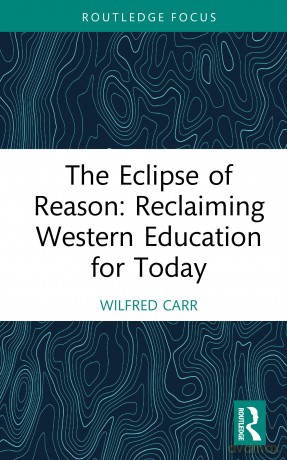 The Eclipse of Reason: Reclaiming Western Education for Today (Routledge Research in Education) - Wilfred Carr [KSIĄŻKA]