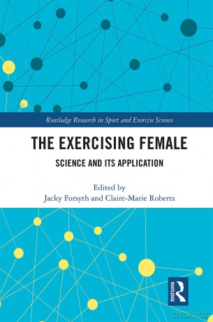 The Exercising Female: Science and Its Application (Routledge Research in Sport and Exercise Science) - Jacky Forsyth [KSIĄŻKA]