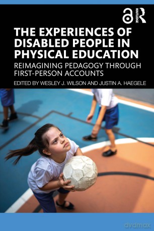 The Experiences of Disabled People in Physical Education: Reimagining Pedagogy through First-Person Accounts - Wesley J. Wilson [KSIĄŻKA]