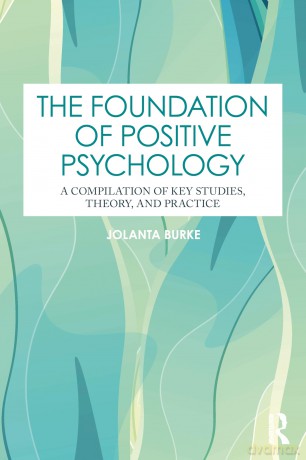The Foundation of Positive Psychology: A Compilation of Key Studies, Theory, and Practice - Jolanta Burke [KSIĄŻKA]