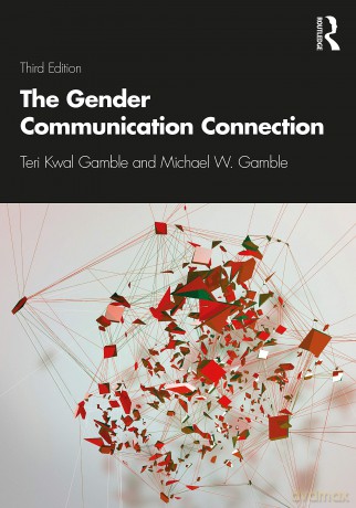 The Gender Communication Connection: Third Edition - Teri Kwal Gamble [KSIĄŻKA]
