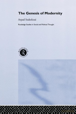 The Genesis of Modernity (Routledge Studies in Social and Political Thought) - Arpad Szakolczai [KSIĄŻKA]