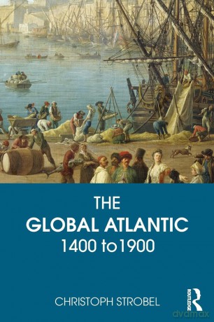 The Global Atlantic: 1400 to 1900 - Christoph Strobel [KSIĄŻKA]