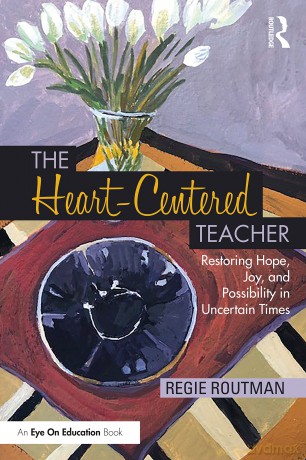 The Heart-Centered Teacher: Restoring Hope, Joy, and Possibility in Uncertain Times - Regie Routman [KSIĄŻKA]