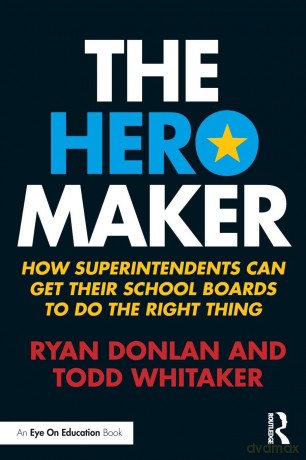 The Hero Maker: How Superintendents Can Get their School Boards to Do the Right Thing (Eye on Education) - Ryan Donlan [KSIĄŻKA]
