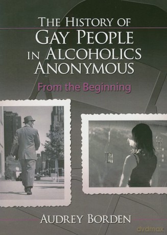 The History of Gay People in Alcoholics Anonymous: From the Beginning (Haworth Series in Family and Consumer Issues in Health) - Audrey Borden [KSIĄŻKA]