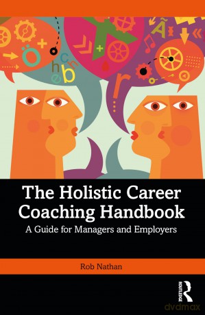 The Holistic Career Coaching Handbook: A Guide for Managers and Employers - Rob Nathan [KSIĄŻKA]