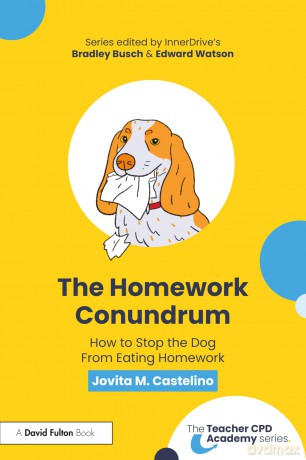 The Homework Conundrum: How to Stop the Dog From Eating Homework (The Teacher CPD Academy) - Jovita M. Castelino [KSIĄŻKA]