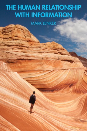 The Human Relationship with Information - Mark Lenker [KSIĄŻKA]