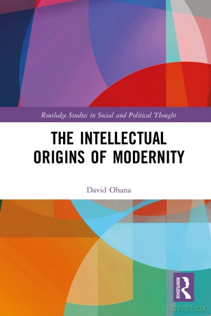 The Intellectual Origins of Modernity (Routledge Studies in Social and Political Thought) - David Ohana [KSIĄŻKA]