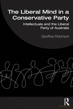 The Liberal Mind in a Conservative Party: Intellectuals and the Liberal Party of Australia - Geoffrey Robinson [KSIĄŻKA]