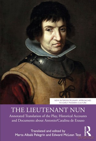 The Lieutenant Nun: Annotated Translation of the Play, Historical Accounts and Documents about Antonio/Catalina de Erauso (New Interdisciplinary Approaches to Early Modern Culture) - Edward McLean Test [KSIĄŻKA]