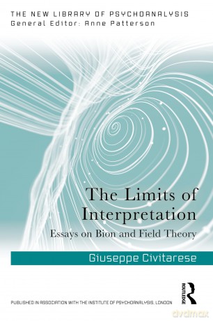The Limits of Interpretation: Essays on Bion and Field Theory (The New Library of Psychoanalysis) - Giuseppe Civitarese [KSIĄŻKA]
