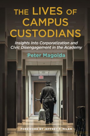The Lives of Campus Custodians: Insights into Corporatization and Civic Disengagement in the Academy - Peter M. Magolda [KSIĄŻKA]