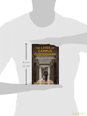 The Lives of Campus Custodians: Insights into Corporatization and Civic Disengagement in the Academy - Peter M. Magolda [KSIĄŻKA]