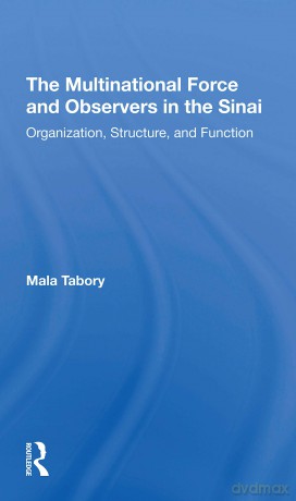 The Multinational Force And Observers In The Sinai: Organization, Structure, And Function - Mala Tabory [KSIĄŻKA]