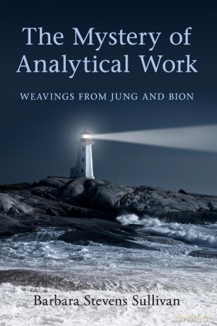 The Mystery of Analytical Work: Weavings from Jung and Bion - Barbara Stevens Sullivan [KSIĄŻKA]