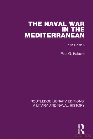 The Naval War in the Mediterranean: 1914-1918 (Routledge Library Editions: Military and Naval History) - Paul G. Halpern [KSIĄŻKA]