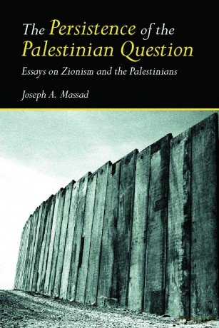 The Persistence of the Palestinian Question: Essays on Zionism and the Palestinians - Joseph Massad [KSIĄŻKA]