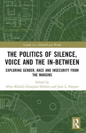 The Politics of Silence, Voice and the In-Between: Exploring Gender, Race and Insecurity from the Margins (Gender in a Global/Local World) - Aliya Khalid [KSIĄŻKA]
