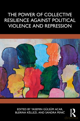 The Power of Collective Resilience Against Political Violence and Repression - Yasemin Gulsum Acar [KSIĄŻKA]