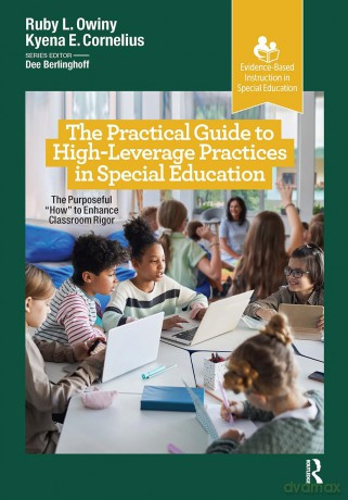 The Practical Guide to High-Leverage Practices in Special Education: The Purposeful "How" to Enhance Classroom Rigor (Evidence-Based Instruction in Special Education) - Kyena Cornelius [KSIĄŻKA]