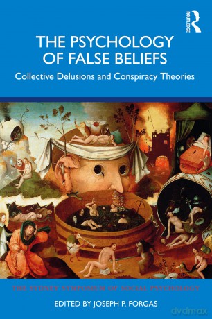 The Psychology of False Beliefs: Collective Delusions and Conspiracy Theories (Sydney Symposium of Social Psychology) - Joseph P. Forgas [KSIĄŻKA]