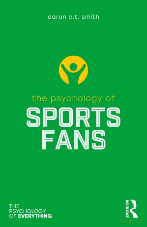 The Psychology of Sports Fans (The Psychology of Everything) - Aaron C.T. Smith [KSIĄŻKA]