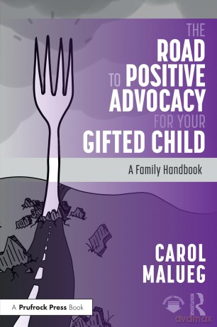 The Road to Positive Advocacy for Your Gifted Child: A Family Handbook - Carol Malueg [KSIĄŻKA]