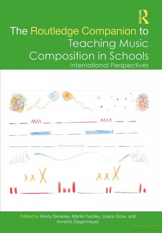 The Routledge Companion to Teaching Music Composition in Schools: International Perspectives (Routledge Music Companions) - Kirsty Devaney [KSIĄŻKA]