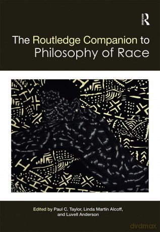 The Routledge Companion to the Philosophy of Race (Routledge Philosophy Companions) - Paul Taylor [KSIĄŻKA]