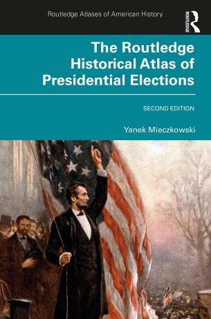 The Routledge Historical Atlas of Presidential Elections (Routledge Atlases of American History) - Yanek Mieczkowski [KSIĄŻKA]