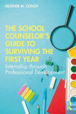 The School Counselor's Guide to Surviving the First Year: Internship through Professional Development - Heather M. Couch [KSIĄŻKA]