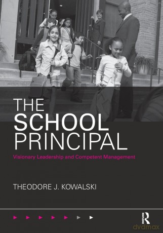 The School Principal: Visionary Leadership and Competent Management - Theodore J. J. Kowalski [KSIĄŻKA]