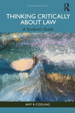 Thinking Critically About Law: A Student's Guide - Amy R Codling [KSIĄŻKA]