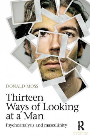 Thirteen Ways of Looking at a Man: Psychoanalysis and Masculinity - Donald Moss [KSIĄŻKA]