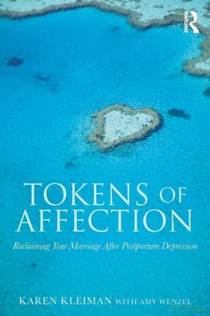 Tokens of Affection: Reclaiming Your Marriage After Postpartum Depression - Karen Kleiman [KSIĄŻKA]