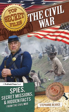 Top Secret Files: The Civil War, Spies, Secret Missions, and Hidden Facts From the Civil War: 0 (Top Secret Files of History) - Stephanie Bearce [KSIĄŻKA]