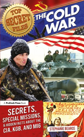 Top Secret Files: The Cold War, Secrets, Special Missions, and Hidden Facts About the CIA, KGB, and MI6: 0 (Top Secret Files of History) - Stephanie Bearce [KSIĄŻKA]
