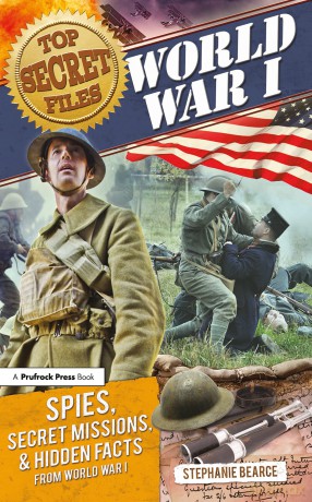 Top Secret Files: World War I, Spies, Secret Missions, and Hidden Facts from World War I: 0 (Top Secret Files of History) - Stephanie Bearce [KSIĄŻKA]