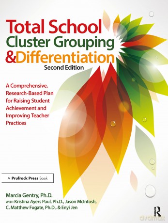 Total School Cluster Grouping and Differentiation: A Comprehensive, Research-based Plan for Raising Student Achievement and Improving Teacher Practices - Marcia Gentry [KSIĄŻKA]