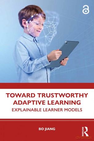 Toward Trustworthy Adaptive Learning: Explainable Learner Models (Assessment of Educational Technology) - Bo Jiang [KSIĄŻKA]