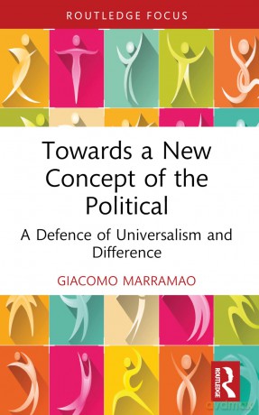Towards a New Concept of the Political: A Defence of Universalism and Difference (Critiques and Alternatives to Capitalism) - Giacomo Marramao [KSIĄŻKA]